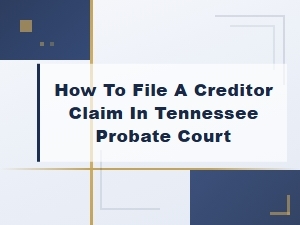 Filing a Creditor Claim in Tennessee Probate Court