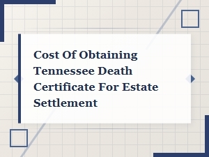 Tennessee Death Certificate Fees for Estate Settlement