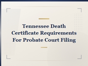 Tennessee Death Certificate Requirements for Probate