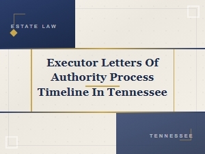Letters of Authority Process & Timeline in Tennessee
