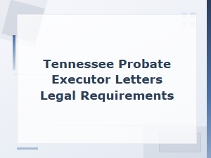 Tennessee Probate: Legal Requirements for Executor Letters