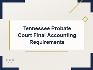 Final Accounting Requirements for Tennessee Probate
