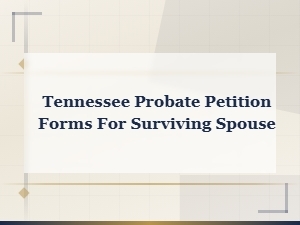 Tennessee Surviving Spouse Probate Petition Forms
