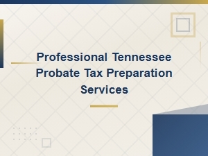 Tennessee Probate Tax Preparation Services