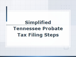 Tennessee Probate Tax Filing: a Simplified Guide